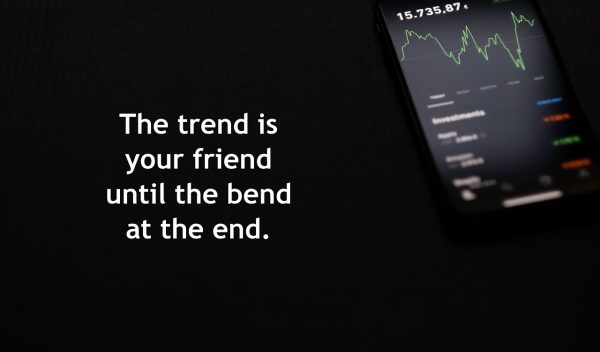 the trend is your friend until the bend in the end motto stock market trading investing