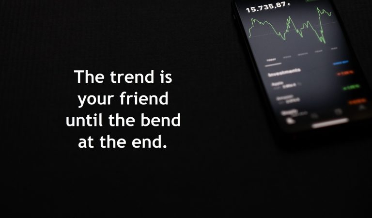 the trend is your friend until the bend in the end motto stock market trading investing